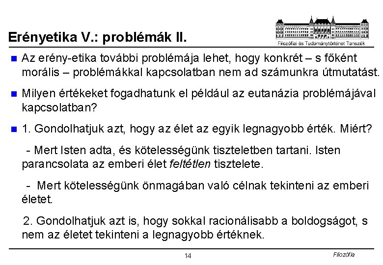 Erényetika V. : problémák II. n Az erény-etika további problémája lehet, hogy konkrét –