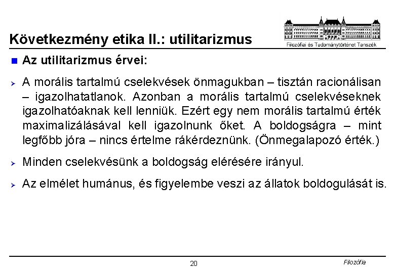 Következmény etika II. : utilitarizmus n Ø Az utilitarizmus érvei: A morális tartalmú cselekvések