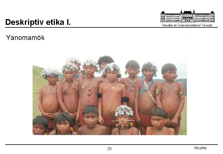 Deskriptív etika I. Yanomamök 23 Filozófia 