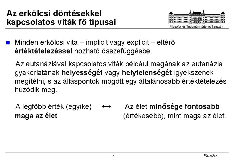 Az erkölcsi döntésekkel kapcsolatos viták fő típusai n Minden erkölcsi vita – implicit vagy