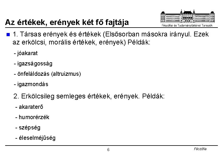 Az értékek, erények két fő fajtája n 1. Társas erények és értékek (Elsősorban másokra