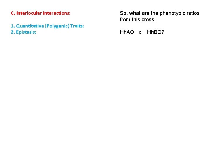 C. Interlocular Interactions: 1. Quantitative (Polygenic) Traits: 2. Epistasis: So, what are the phenotypic