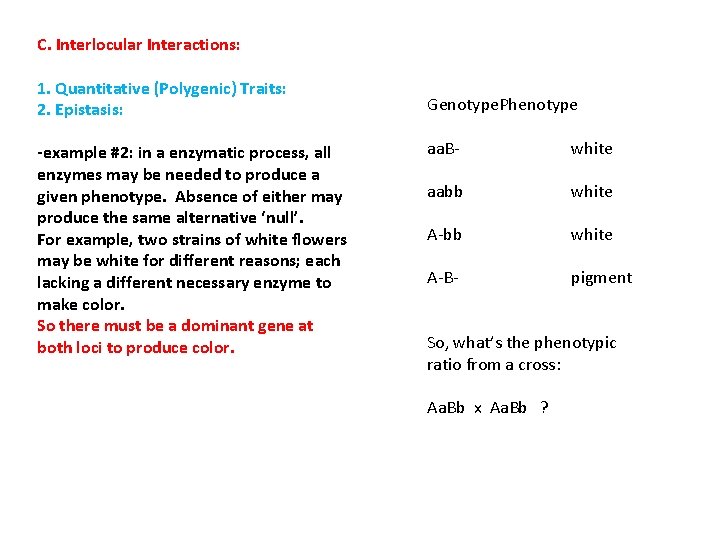 C. Interlocular Interactions: 1. Quantitative (Polygenic) Traits: 2. Epistasis: -example #2: in a enzymatic