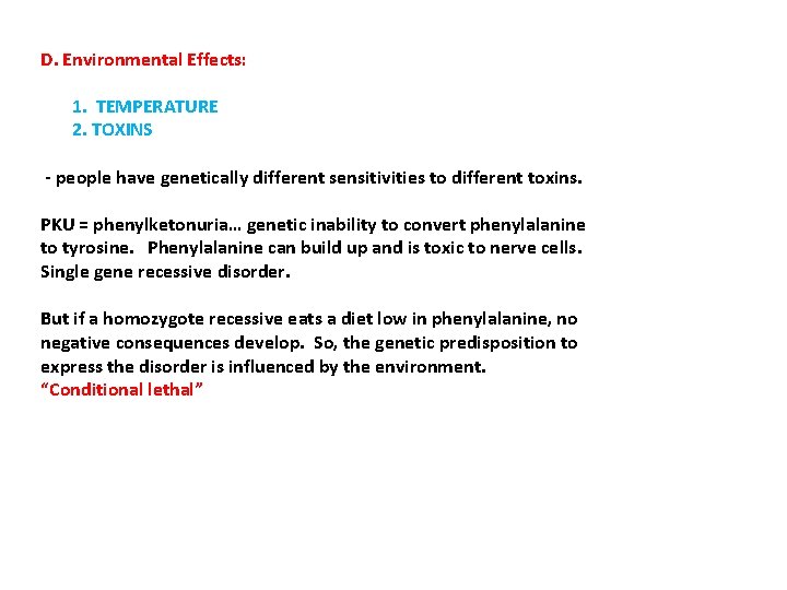 D. Environmental Effects: 1. TEMPERATURE 2. TOXINS - people have genetically different sensitivities to