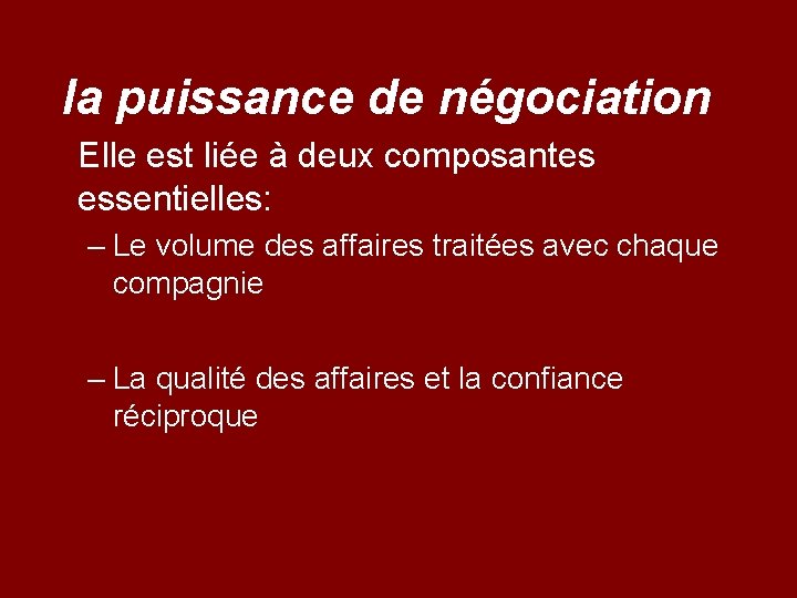 la puissance de négociation Elle est liée à deux composantes essentielles: – Le volume