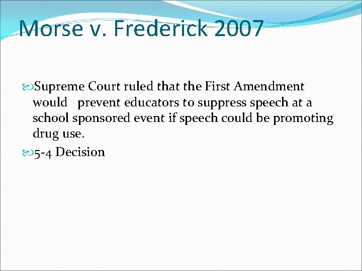 Morse v. Frederick 2007 Supreme Court ruled that the First Amendment would prevent educators