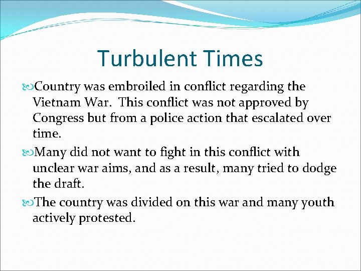 Turbulent Times Country was embroiled in conflict regarding the Vietnam War. This conflict was