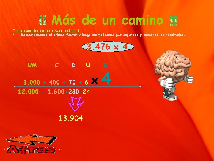 Más de un camino Descomposición según el valor posicional. • Descomponemos el primer factor