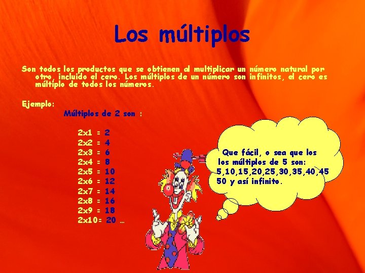 Los múltiplos Son todos los productos que se obtienen al multiplicar un número natural