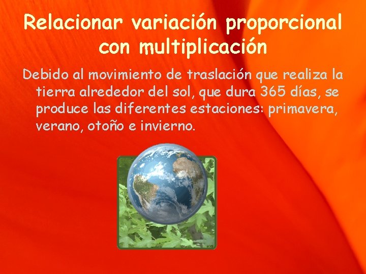 Relacionar variación proporcional con multiplicación Debido al movimiento de traslación que realiza la tierra