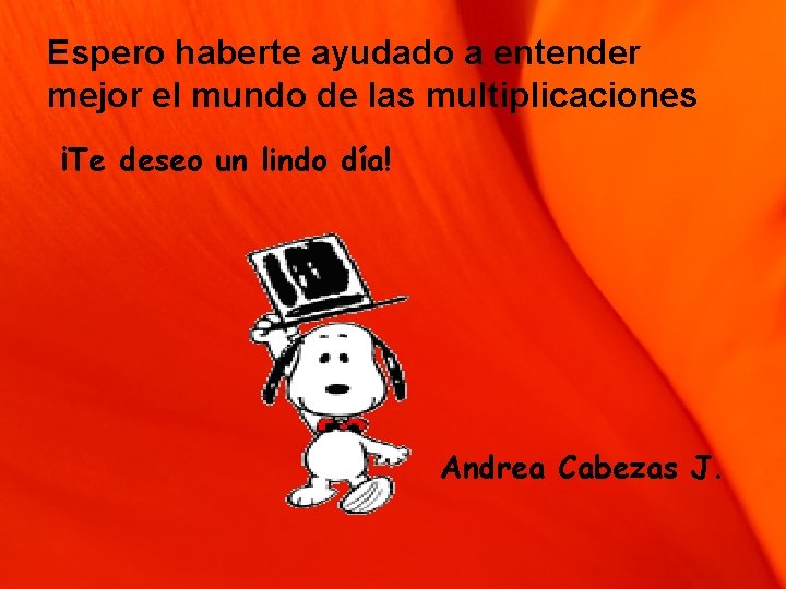 Espero haberte ayudado a entender mejor el mundo de las multiplicaciones ¡Te deseo un