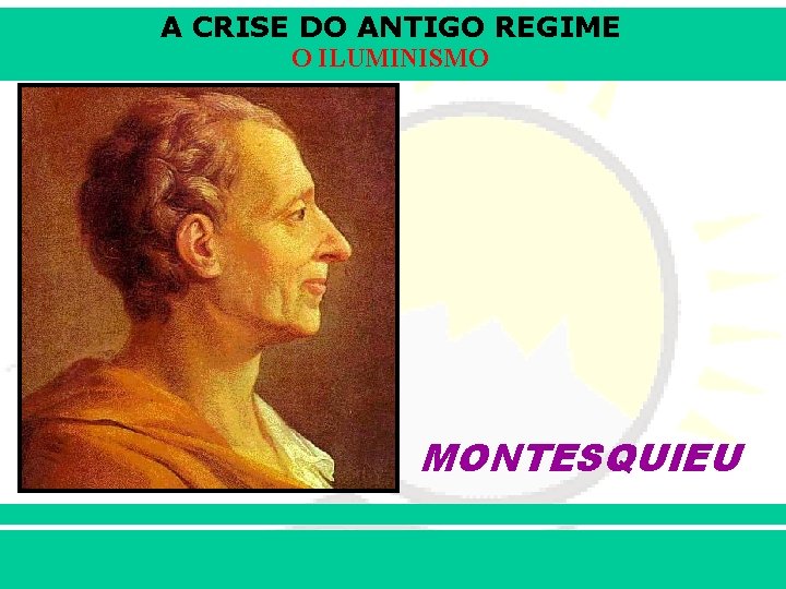 A CRISE DO ANTIGO REGIME O ILUMINISMO MONTESQUIEU iair@pop. com. br Prof. Iair 