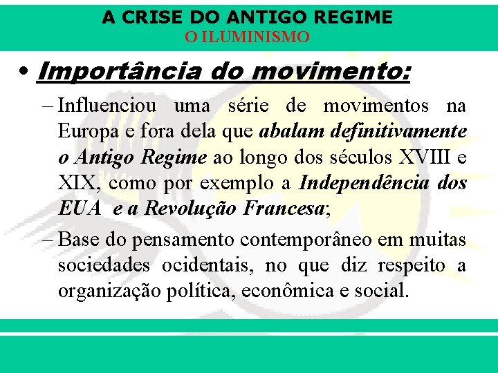 A CRISE DO ANTIGO REGIME O ILUMINISMO • Importância do movimento: – Influenciou uma