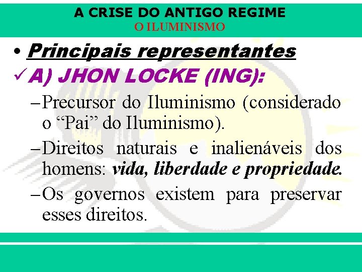 A CRISE DO ANTIGO REGIME O ILUMINISMO • Principais representantes üA) JHON LOCKE (ING):