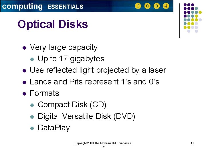 computing ESSENTIALS Optical Disks l l Very large capacity l Up to 17 gigabytes