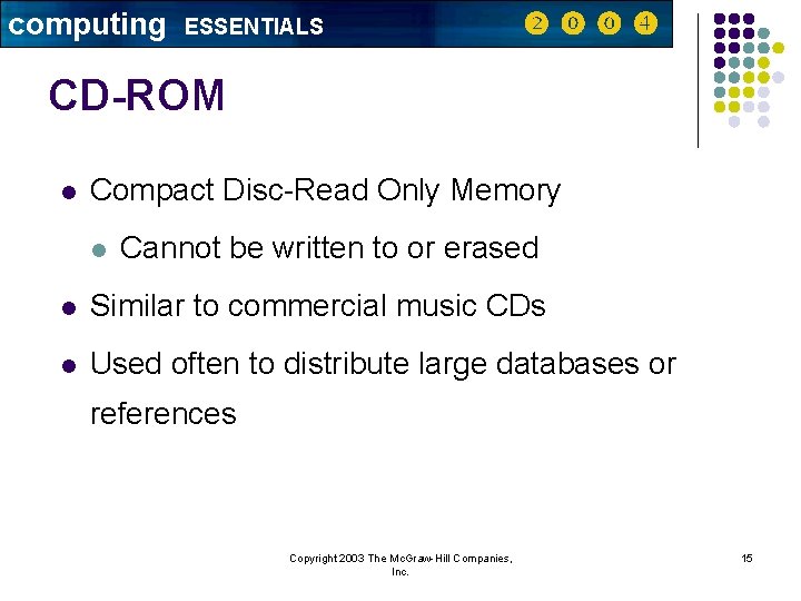 computing ESSENTIALS CD-ROM l Compact Disc-Read Only Memory l Cannot be written to or