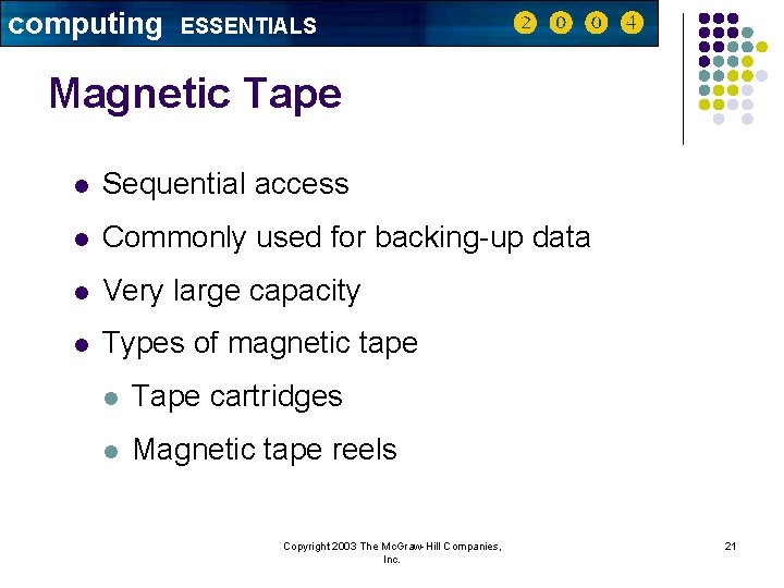 computing ESSENTIALS Magnetic Tape l Sequential access l Commonly used for backing-up data l