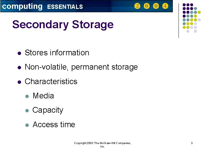 computing ESSENTIALS Secondary Storage l Stores information l Non-volatile, permanent storage l Characteristics l