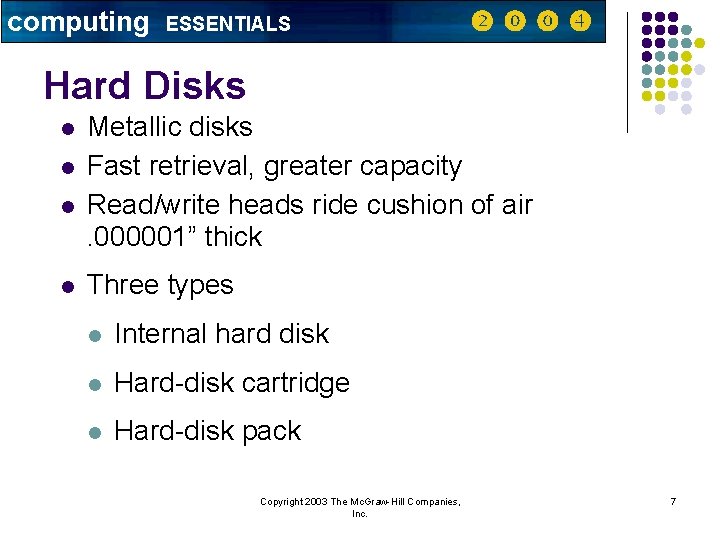 computing ESSENTIALS Hard Disks l l Metallic disks Fast retrieval, greater capacity Read/write heads