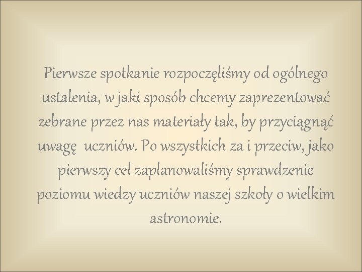 Pierwsze spotkanie rozpoczęliśmy od ogólnego ustalenia, w jaki sposób chcemy zaprezentować zebrane przez nas