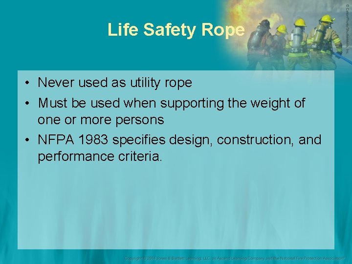 Life Safety Rope • Never used as utility rope • Must be used when