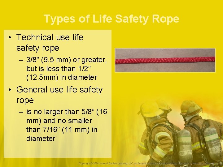 Types of Life Safety Rope • Technical use life safety rope – 3/8” (9.