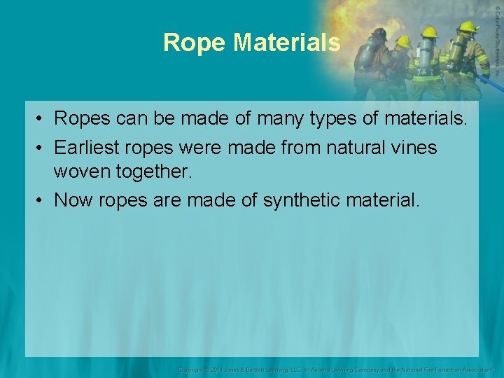 Rope Materials • Ropes can be made of many types of materials. • Earliest