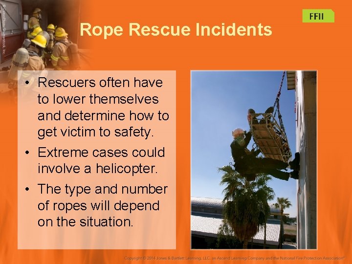 Rope Rescue Incidents • Rescuers often have to lower themselves and determine how to