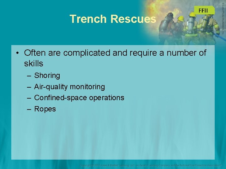 Trench Rescues • Often are complicated and require a number of skills – –
