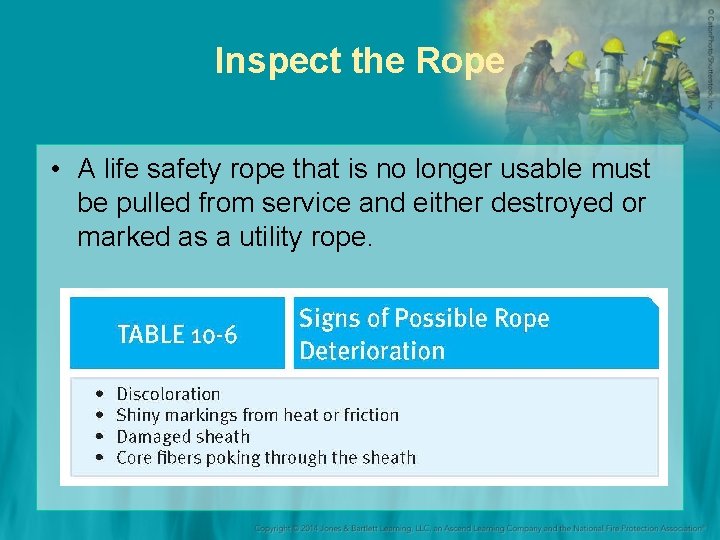 Inspect the Rope • A life safety rope that is no longer usable must