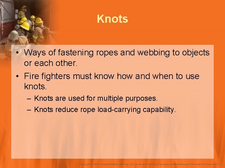 Knots • Ways of fastening ropes and webbing to objects or each other. •