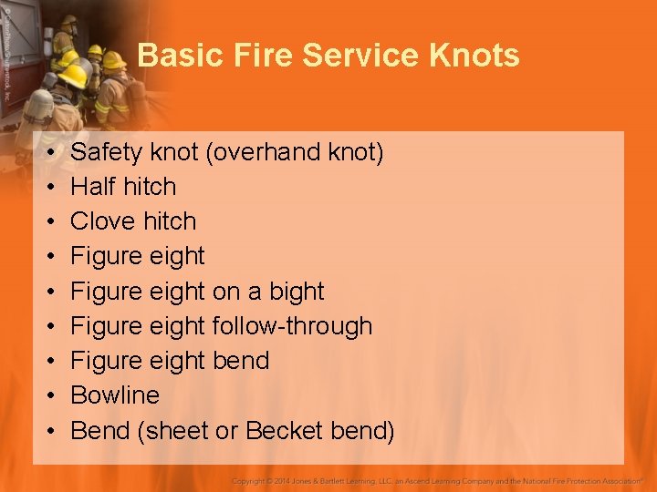 Basic Fire Service Knots • • • Safety knot (overhand knot) Half hitch Clove