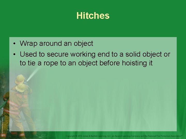 Hitches • Wrap around an object • Used to secure working end to a