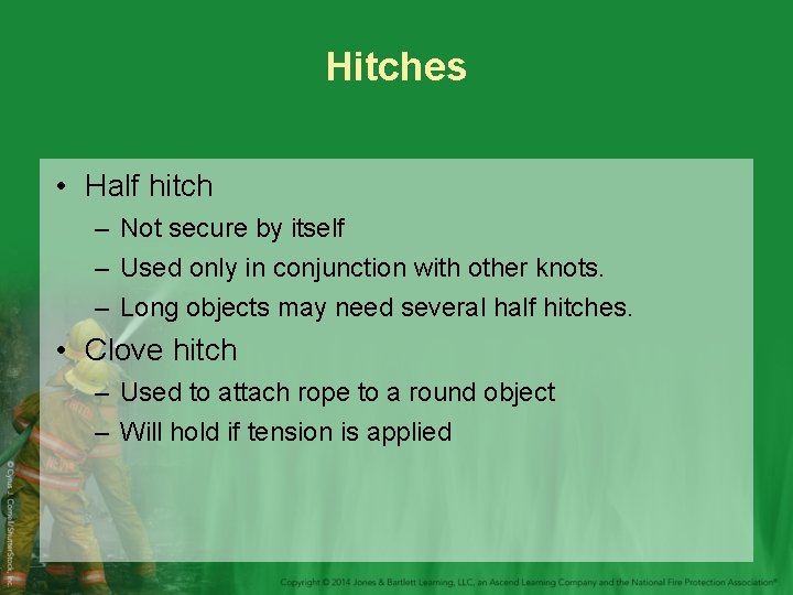 Hitches • Half hitch – Not secure by itself – Used only in conjunction