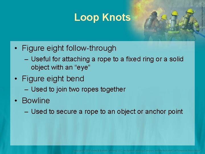 Loop Knots • Figure eight follow-through – Useful for attaching a rope to a