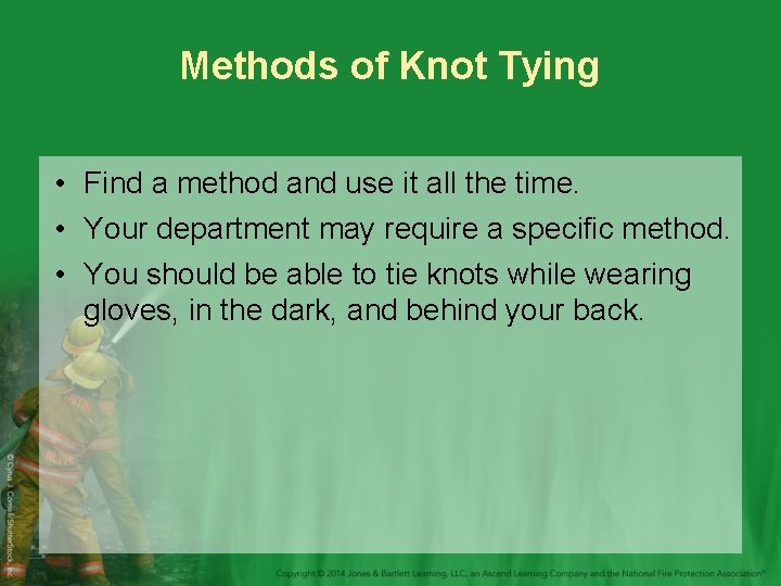 Methods of Knot Tying • Find a method and use it all the time.