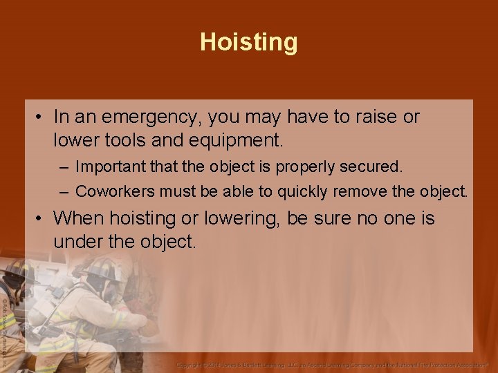 Hoisting • In an emergency, you may have to raise or lower tools and