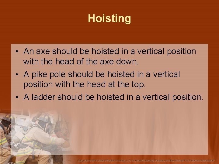 Hoisting • An axe should be hoisted in a vertical position with the head