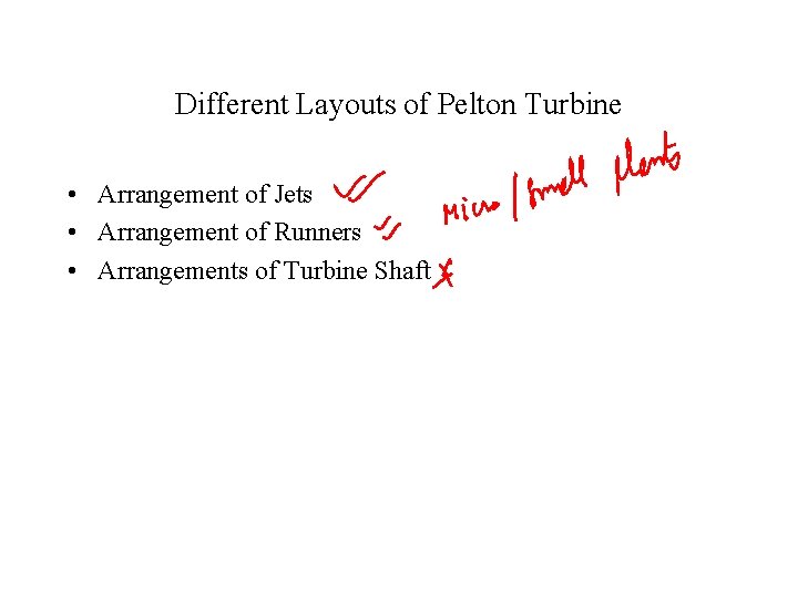 Different Layouts of Pelton Turbine • Arrangement of Jets • Arrangement of Runners •