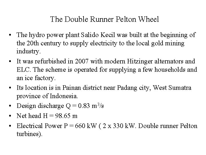 The Double Runner Pelton Wheel • The hydro power plant Salido Kecil was built