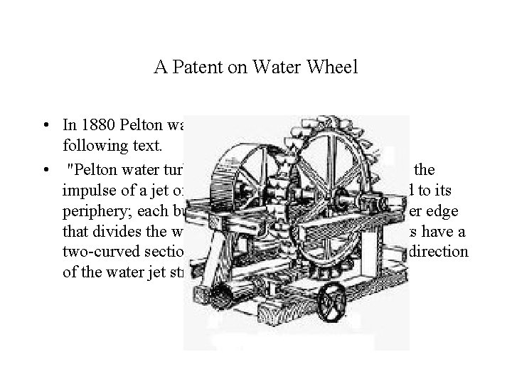 A Patent on Water Wheel • In 1880 Pelton was granted a patent with