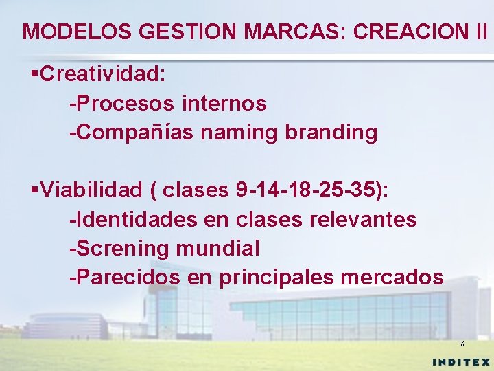 MODELOS GESTION MARCAS: CREACION II §Creatividad: -Procesos internos -Compañías naming branding §Viabilidad ( clases