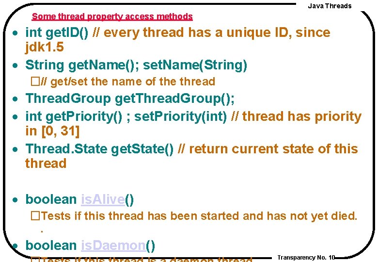 Java Threads Some thread property access methods · int get. ID() // every thread