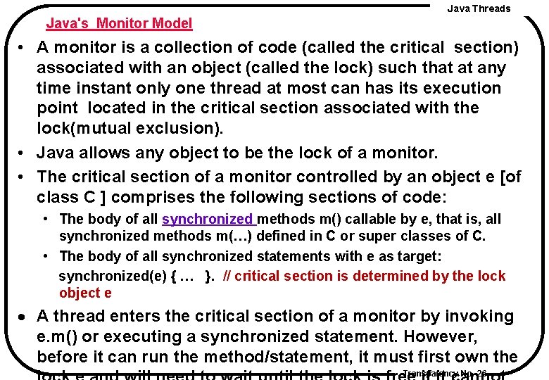 Java Threads Java's Monitor Model • A monitor is a collection of code (called