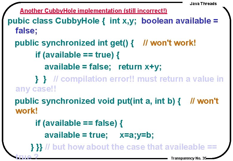 Java Threads Another Cubby. Hole implementation (still incorrect!) pubic class Cubby. Hole { int