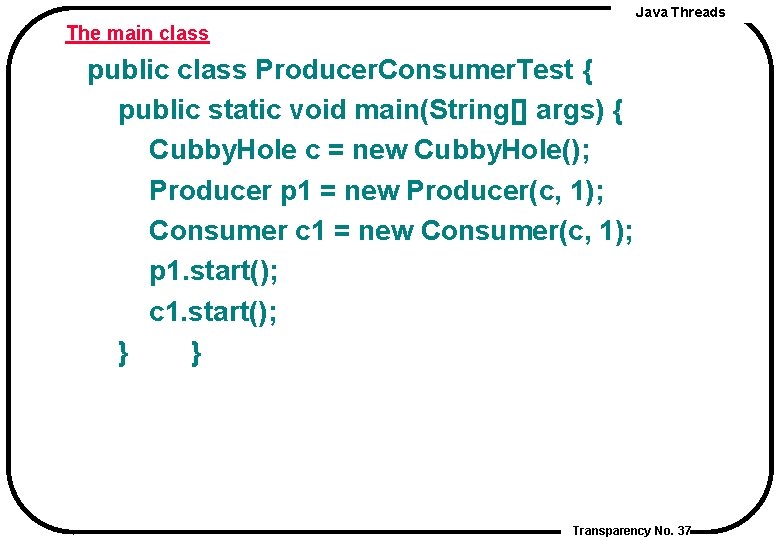 Java Threads The main class public class Producer. Consumer. Test { public static void