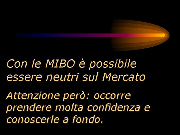 Con le MIBO è possibile essere neutri sul Mercato Attenzione però: occorre prendere molta