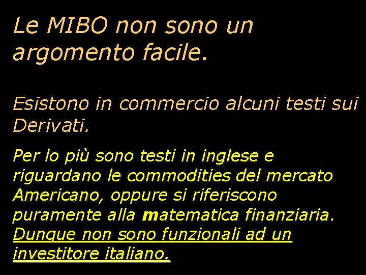 Le MIBO non sono un argomento facile. Esistono in commercio alcuni testi sui Derivati.