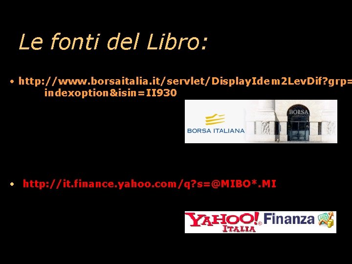 Le fonti del Libro: • http: //www. borsaitalia. it/servlet/Display. Idem 2 Lev. Dif? grp=