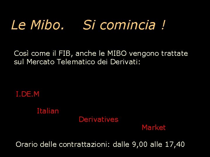 Le Mibo. Si comincia ! Così come il FIB, anche le MIBO vengono trattate